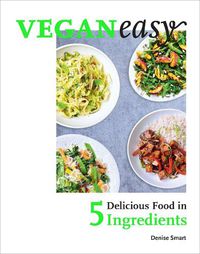 Cover image for Veganeasy!: Delicious Food in 5 Ingredients