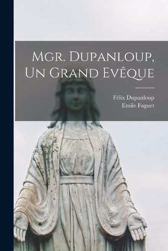 Cover image for Mgr. Dupanloup, Un Grand Eveque