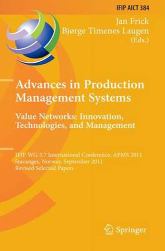 Cover image for Advances in Production Management Systems. Value Networks: Innovation, Technologies, and Management: IFIP WG 5.7 International Conference, APMS 2011, Stavanger, Norway, September 26-28, 2011, Revised Selected Papers