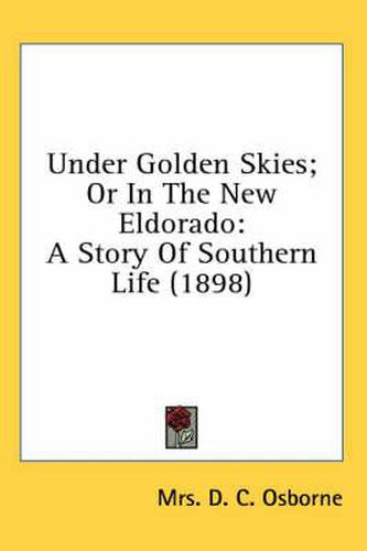 Cover image for Under Golden Skies; Or in the New Eldorado: A Story of Southern Life (1898)