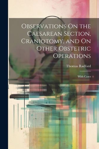 Cover image for Observations On the Caesarean Section, Craniotomy, and On Other Obstetric Operations