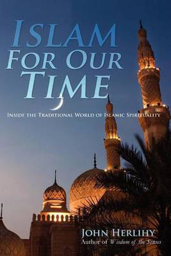 Cover image for Islam For Our Time: Inside the Traditional World of Islamic Spirituality