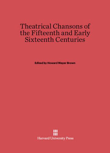 Theatrical Chansons of the Fifteenth and Early Sixteenth Centuries