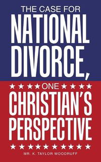 Cover image for The Case For National Divorce, One Christian's Perspective