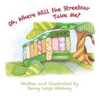 Cover image for Oh, Where Will the Streetcar Take Me?