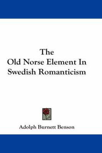 Cover image for The Old Norse Element in Swedish Romanticism