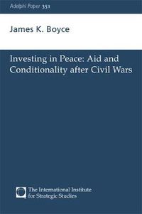 Cover image for Investing in Peace: Aid and Conditionality After Civil Wars