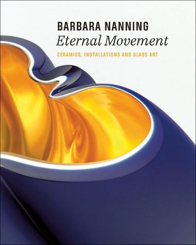 Cover image for Barbara Nanning - Eternal Movement: Ceramics, Installations and Glass Art