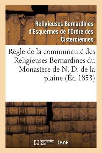 Cover image for Regle de la Communaute Des Religieuses Bernardines Du Monastere de N. D. de la Plaine