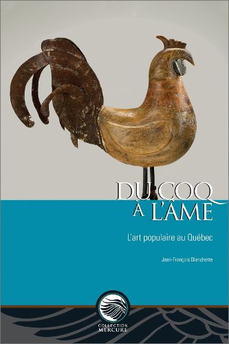 Cover image for Du coq a l'ame: L'art populaire au Quebec