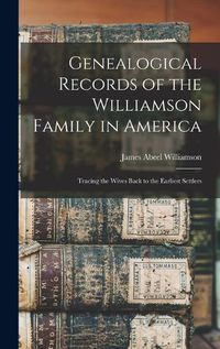 Cover image for Genealogical Records of the Williamson Family in America