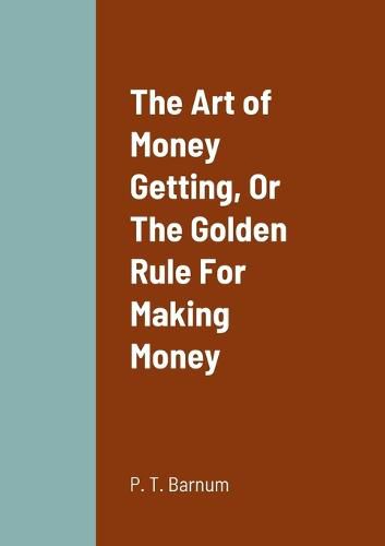 Cover image for The Art of Money Getting, Or The Golden Rule For Making Money