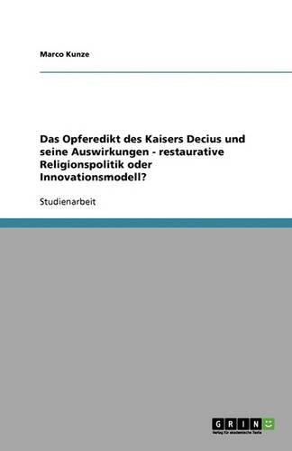 Cover image for Das Opferedikt des Kaisers Decius und seine Auswirkungen - restaurative Religionspolitik oder Innovationsmodell?