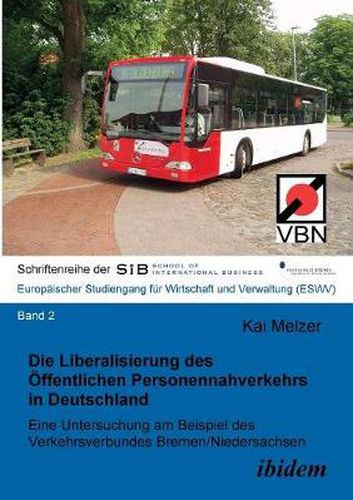 Cover image for Die Liberalisierung des OEffentlichen Personennahverkehrs in Deutschland. Eine Untersuchung am Beispiel des Verkehrsverbundes Bremen/Niedersachsen