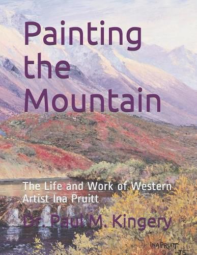 Painting the Mountain: The Life and Work of Western Artist Ina Pruitt