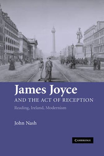 Cover image for James Joyce and the Act of Reception: Reading, Ireland, Modernism