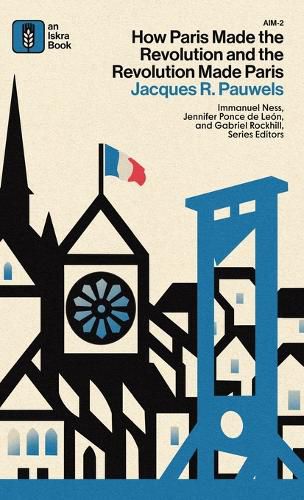 Cover image for How Paris Made the Revolution and the Revolution Made Paris