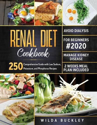 Cover image for Renal Diet Cookbook for Beginners #2020: Comprehensive Guide with 250 Low Sodium, Potassium, and Phosphorus Recipes to Manage Kidney Disease and Avoid Dialysis. 2 Weeks Meal Plan Included