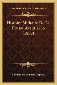 Cover image for Histoire Militaire de La Prusse Avant 1756 (1858)