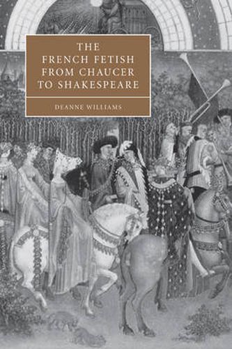 Cover image for The French Fetish from Chaucer to Shakespeare