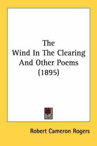 Cover image for The Wind in the Clearing and Other Poems (1895)