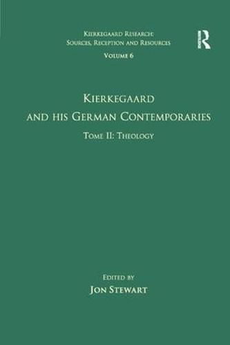 Cover image for Volume 6, Tome II: Kierkegaard and His German Contemporaries - Theology