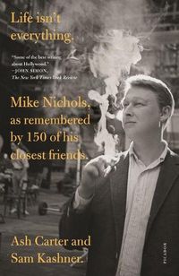 Cover image for Life Isn't Everything: Mike Nichols, as Remembered by 150 of His Closest Friends.