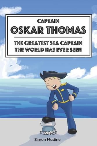 Cover image for Captain Oskar Thomas: The Greatest Sea Captain the World Has Ever Seen