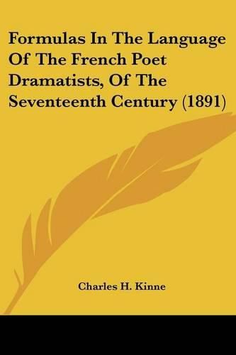 Cover image for Formulas in the Language of the French Poet Dramatists, of the Seventeenth Century (1891)