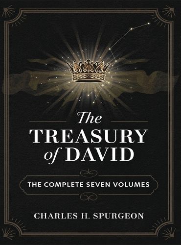 Cover image for The Treasury of David: The Complete 7-Volume Collection of Charles Spurgeon's Classic Commentary on the Psalms