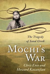 Cover image for Mochi's War: The Tragedy of Sand Creek