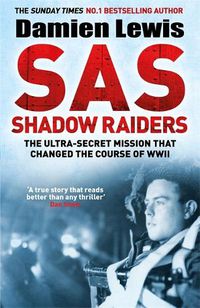 Cover image for SAS Shadow Raiders: The Ultra-Secret Mission that Changed the Course of WWII