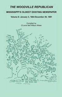 Cover image for The Woodville Republican: Mississippi's Oldest Existing Newspaper, Volume 6: January 5, 1884 - December 26, 1891