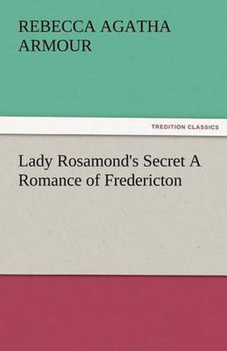 Cover image for Lady Rosamond's Secret a Romance of Fredericton