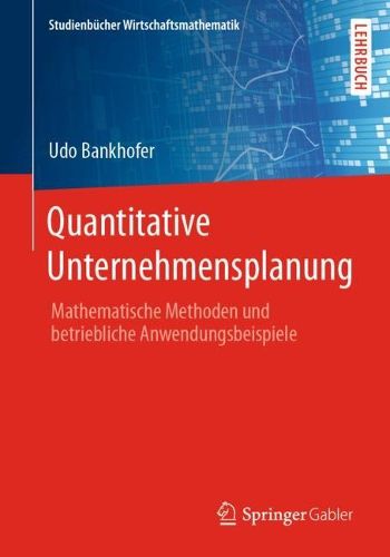Cover image for Quantitative Unternehmensplanung: Mathematische Methoden und betriebliche Anwendungsbeispiele