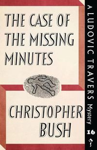 Cover image for The Case of the Missing Minutes: A Ludovic Travers Mystery