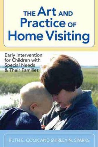 Cover image for The Art and Practice of Home Visiting: Early Intervention for Children with Special Needs and Their Families
