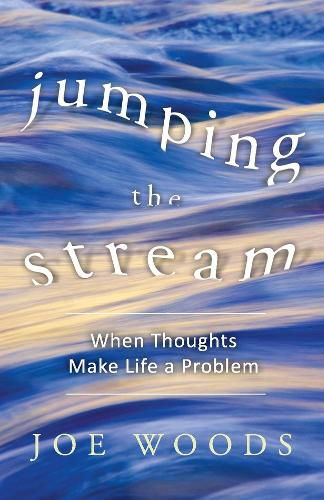 Jumping The Stream: When Thoughts Make Life A Problem