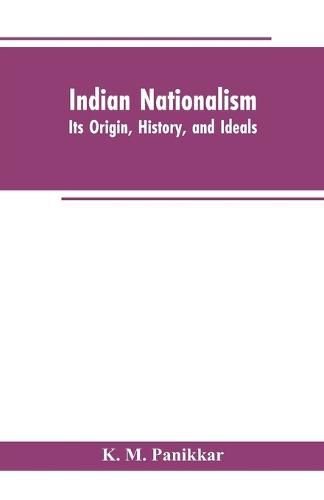 Cover image for Indian Nationalism: Its Origin, History, and Ideals