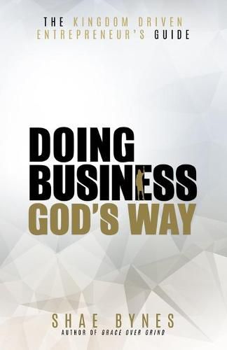 Cover image for The Kingdom Driven Entrepreneur's Guide: Doing Business God's Way