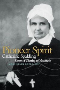 Cover image for Pioneer Spirit: Catherine Spalding, Sister of Charity of Nazareth