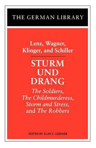 Cover image for Sturm und Drang: Lenz, Wagner, Klinger, and Schiller: The Soldiers, The Childmurderess, Storm and Stress, and The Robbers