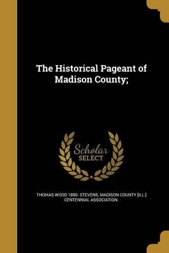 Cover image for The Historical Pageant of Madison County;