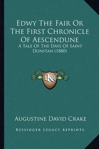 Edwy the Fair or the First Chronicle of Aescendune: A Tale of the Days of Saint Dunstan (1880)