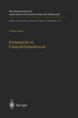 Parlamente Im Exekutivfoederalismus: Eine Studie Zum Verhaltnis Von Foederaler Ordnung Und Parlamentarischer Demokratie in Der Europaischen Union