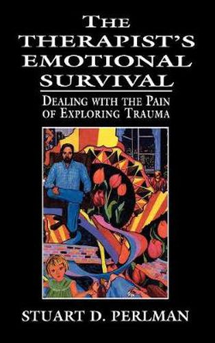 Cover image for The Therapist's Emotional Survival: Dealing with the Pain of Exploring Trauma