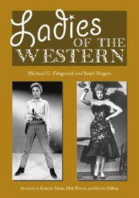 Cover image for Ladies of the Western: Interviews with Fifty-one More Actresses from the Silent Era to the Television Westerns of the 1950's and 1960's