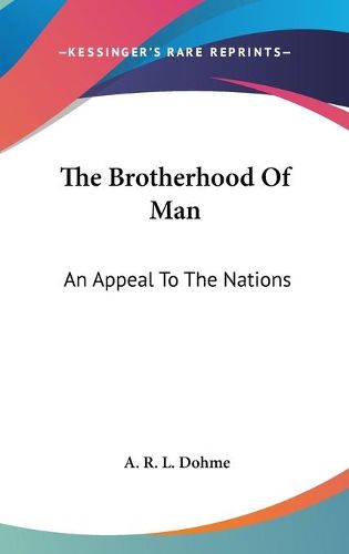 Cover image for The Brotherhood of Man: An Appeal to the Nations