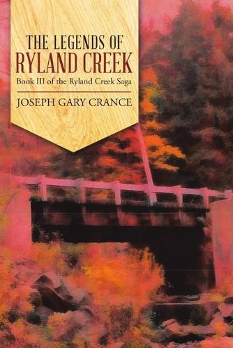 The Legends of Ryland Creek: Book III of the Ryland Creek Saga