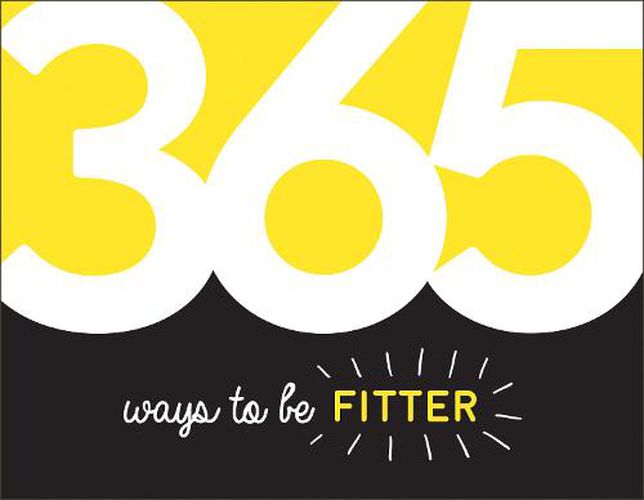 365 Ways to Be Fitter: Inspiration and Motivation for Every Day